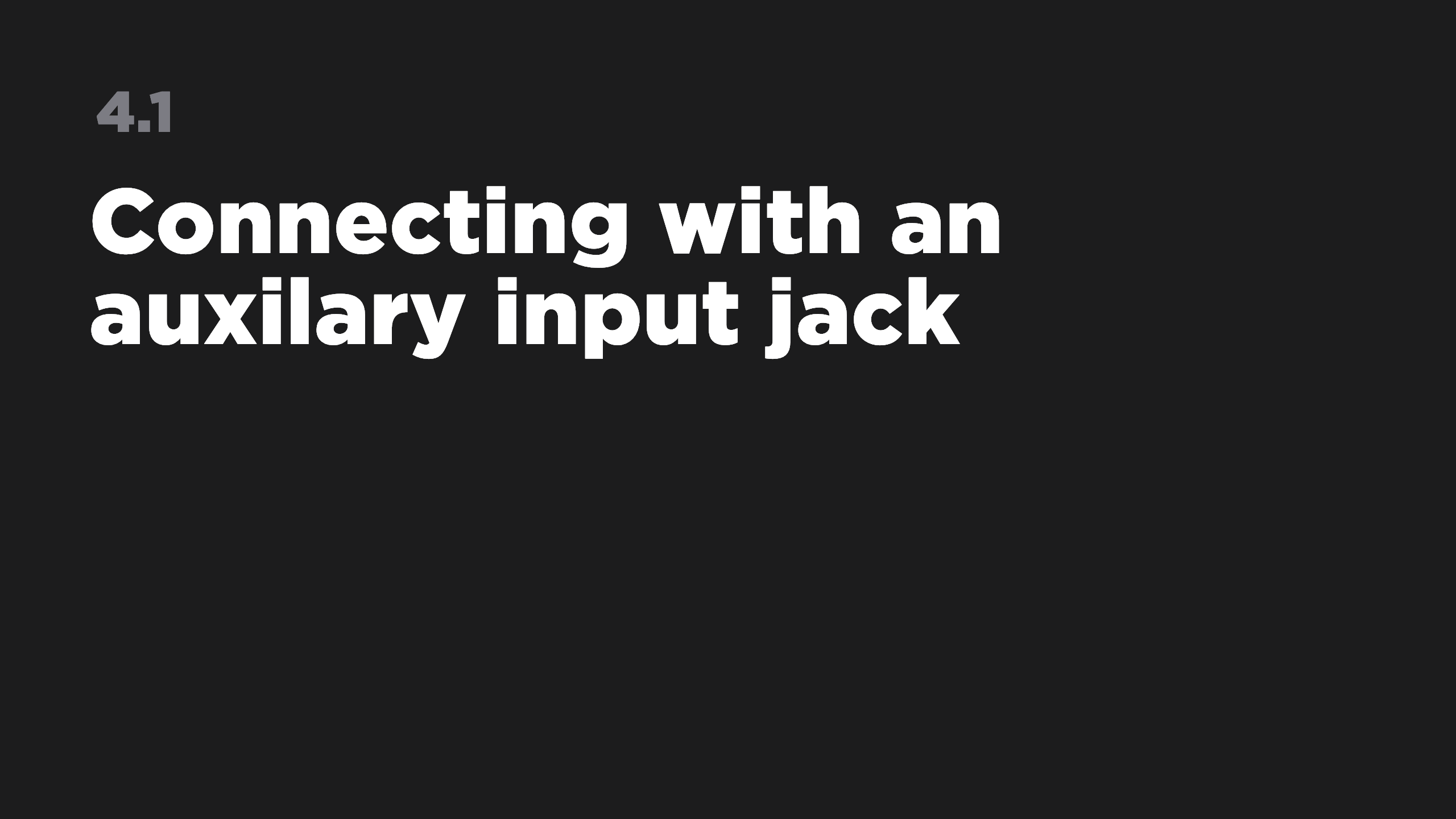 4.1 Connecting with an auxiliary input jack