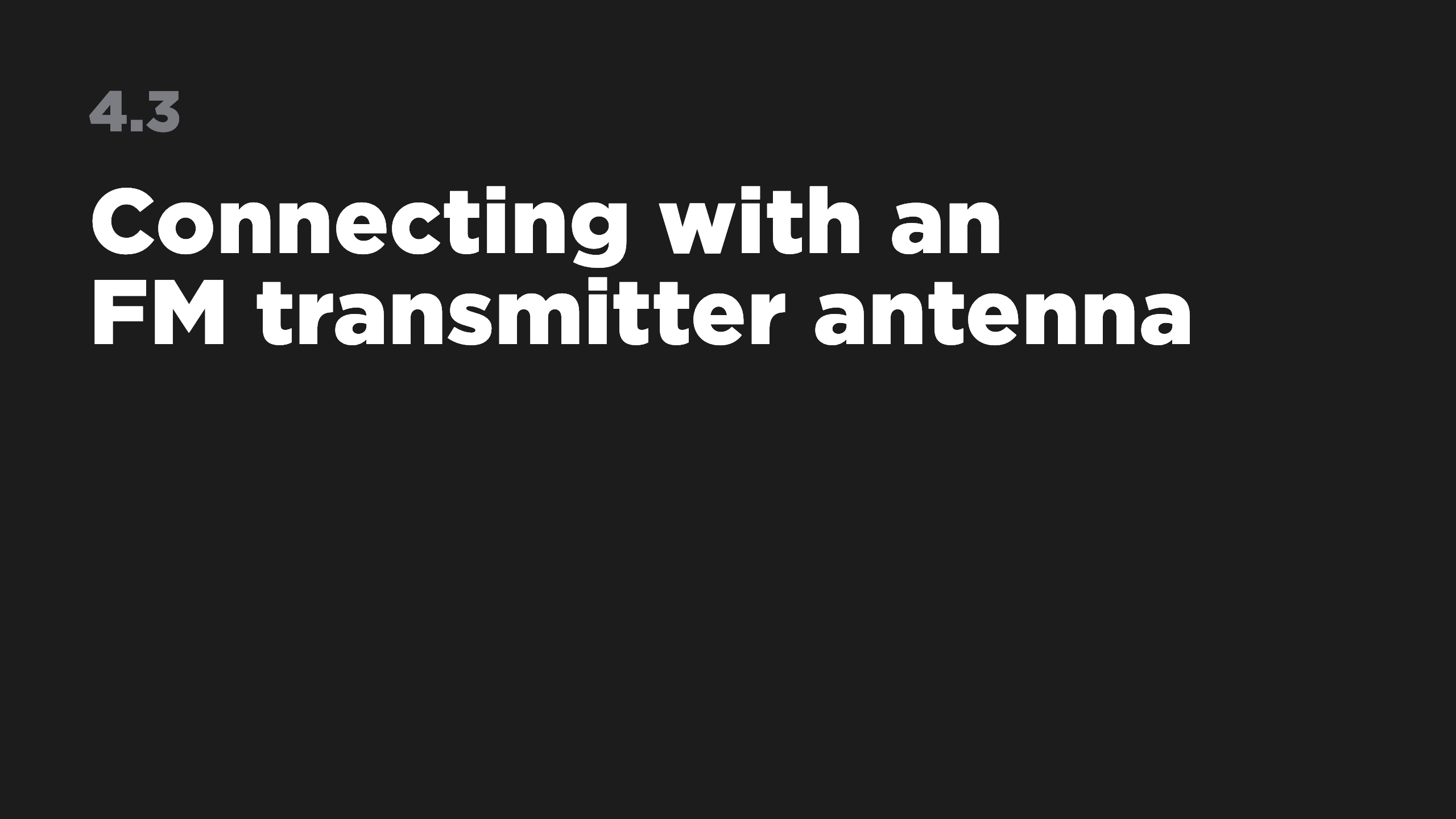4.3 Connecting with an FM transmitter antenna