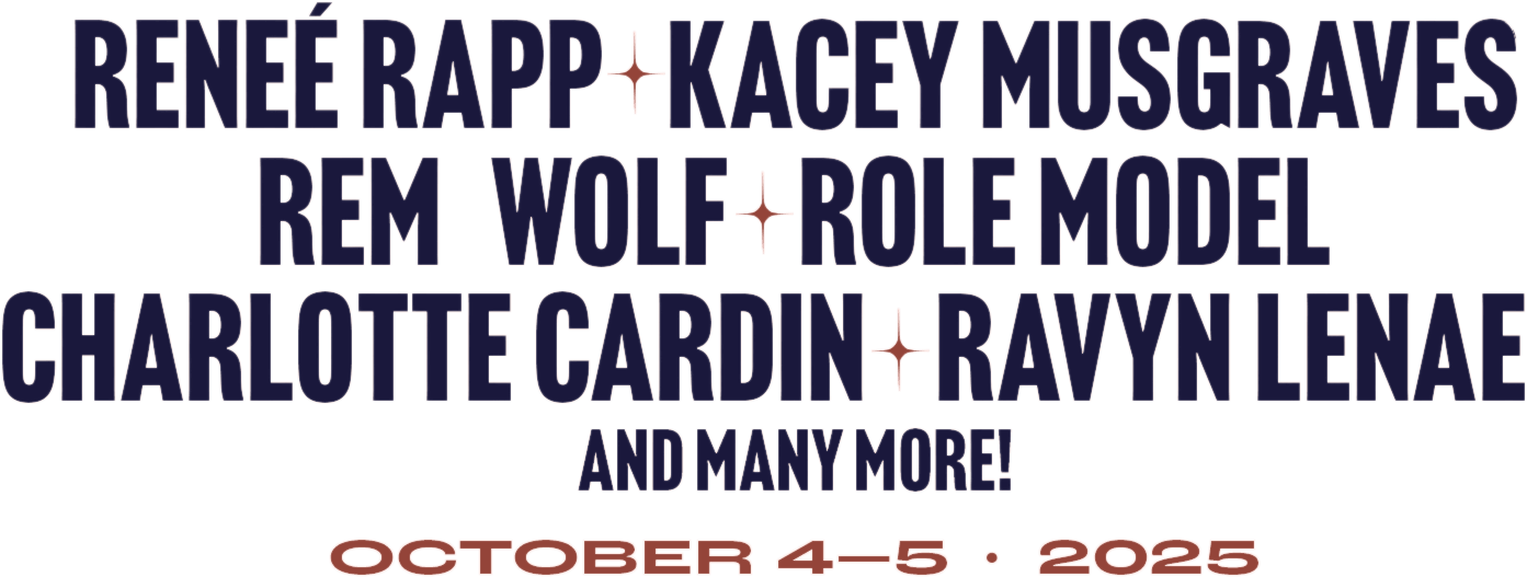Reneé Rapp, Kacey Musgraves, Rem Wolf, Role Model, Charlotte Cardin, Ravyn Lenae and many more! October 4-5, 2025