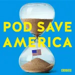 An hourglass with sand filling the bottom half, forming a mound with a small American flag on top. Yellow text reads Pod Save America on a blue background—Listen to the Pod Save America podcast on SiriusXM.