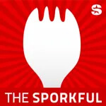 A white spork icon on a red background with radiating lines, above the text THE SPORKFUL in bold white letters. A small white S is in the upper right corner—Listen to The Sporkful podcast on SiriusXM.