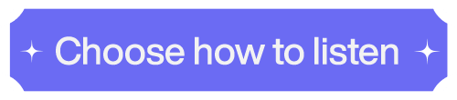 A purple rectangular button with rounded corners displays the text Choose how to listen in white, flanked by two white sparkle icons.