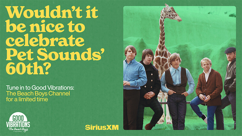 The Beach Boys stand in front of a giraffe on a green background next to large yellow text that reads, “Wouldnt it be nice to celebrate Pet Sounds 60th? Listen to Good Vibrations: The Beach Boys Channel on SiriusXM.