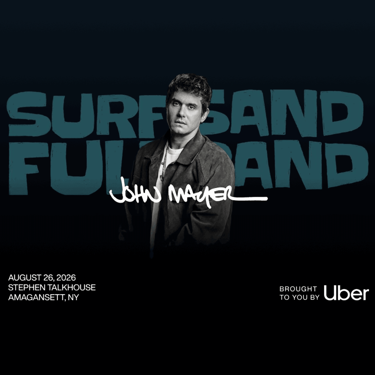 A grayscale image of John Mayer in a jacket with SURF SAND FULL BAND text behind him. John Mayer is written across his torso. Event date, location, and Uber logo appear at the bottom.