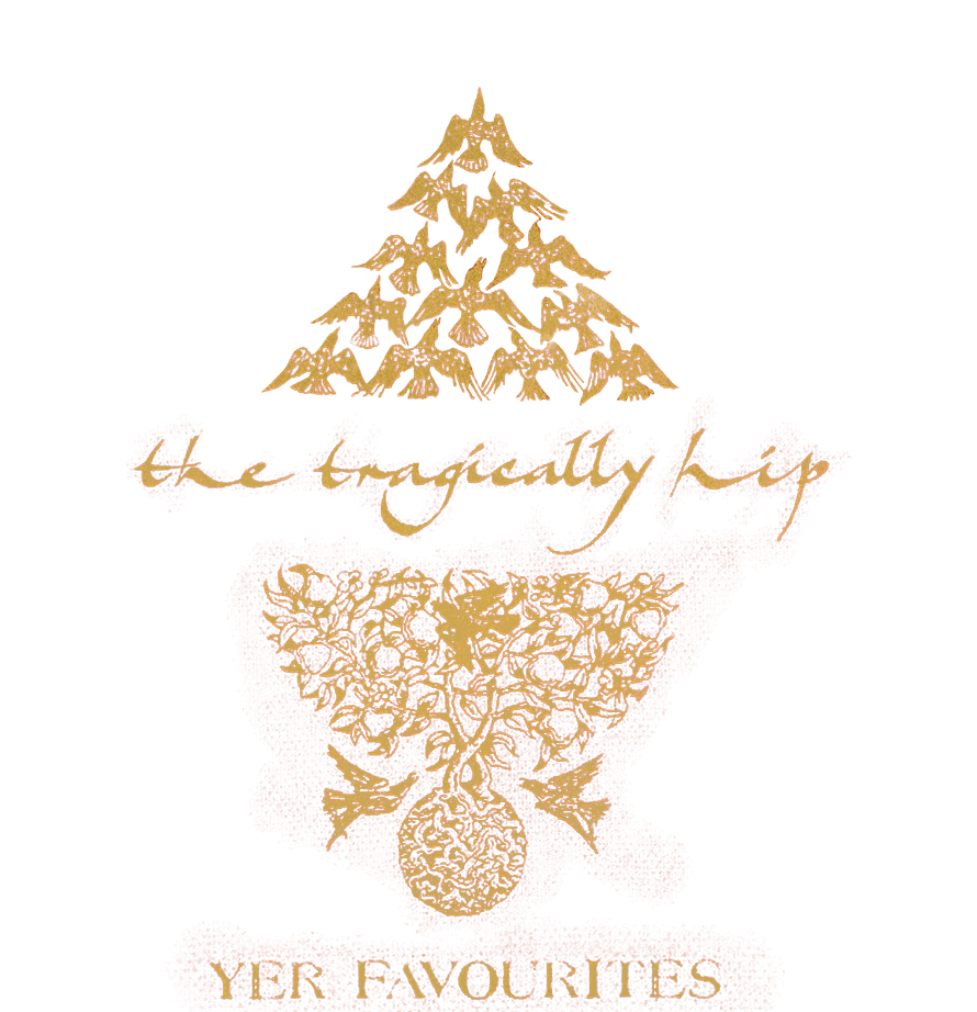 Gold illustrations of birds forming a tree and leaves in a vase, with cursive text the tragically hip and block text YER FAVOURITES below, all on a white background.